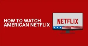 2026にアメリカのNetflixをあらゆる場所から視聴するには