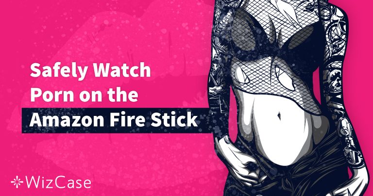 2022 年にAmazon Fire Stickで（匿名で）ポルノを見る方法